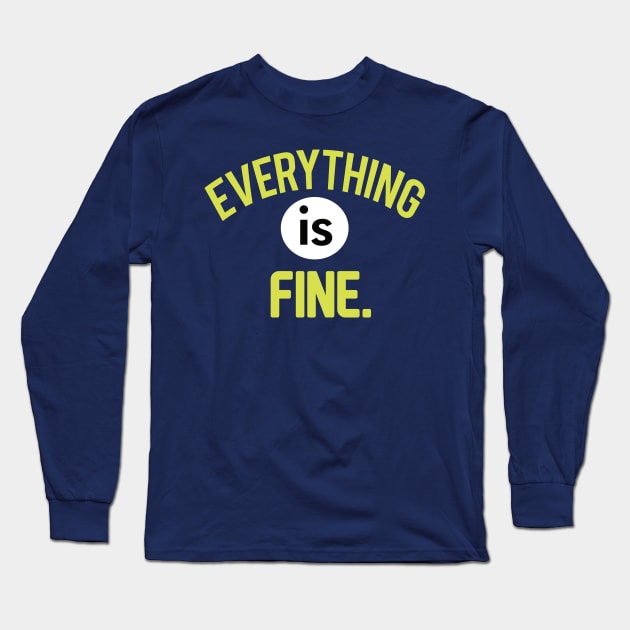 Everything is Fine! Long Sleeve T-Shirt by TheSteadfast